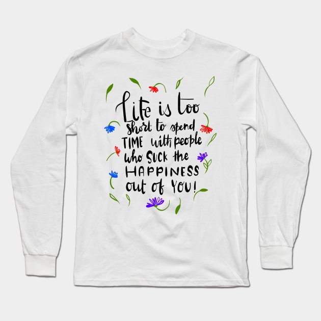 Life is too short Long Sleeve T-Shirt by Think Beyond Color